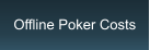 Offline Poker Costs